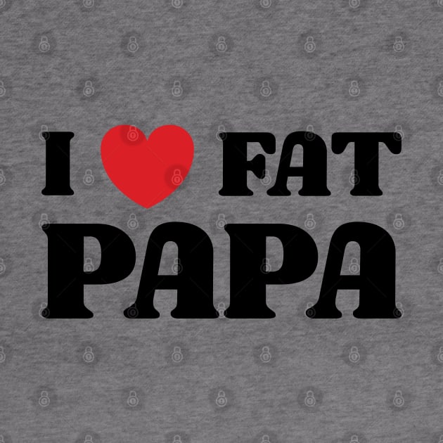 I Heart Fat Papa v2 by Emma